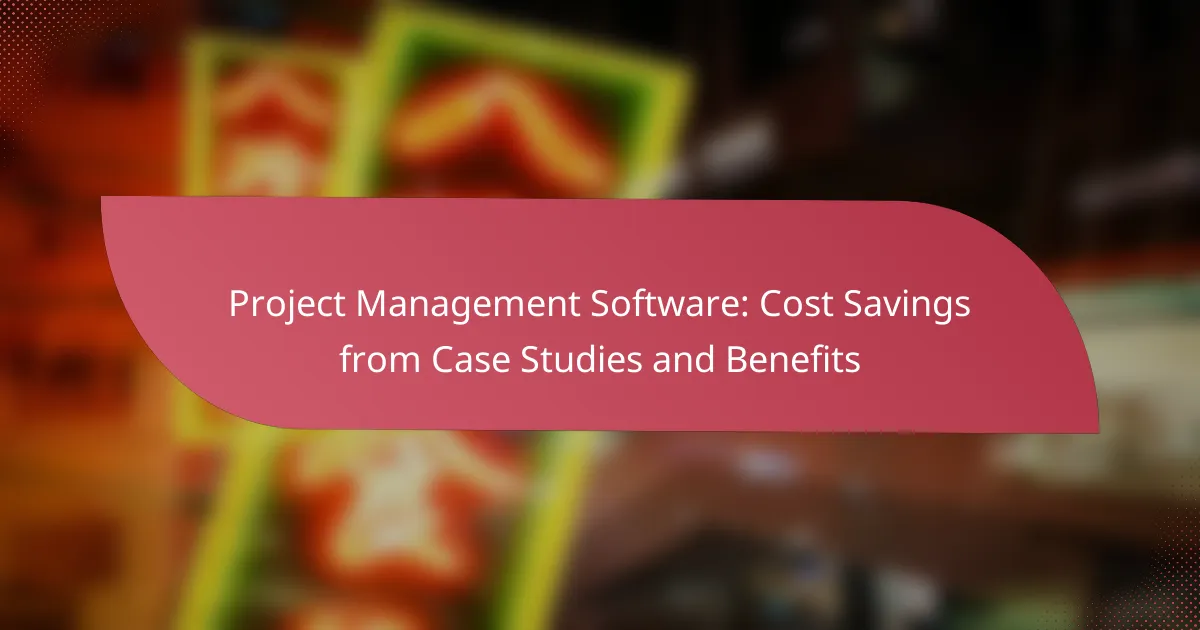 Project Management Software: Cost Savings from Case Studies and Benefits