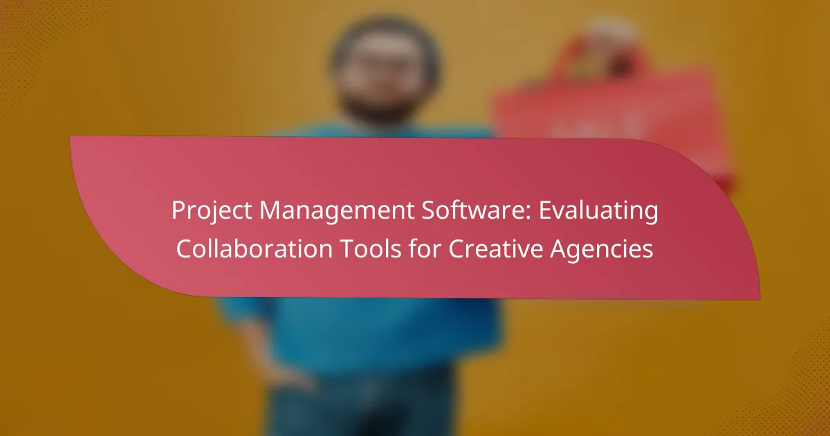 Project Management Software: Evaluating Collaboration Tools for Creative Agencies