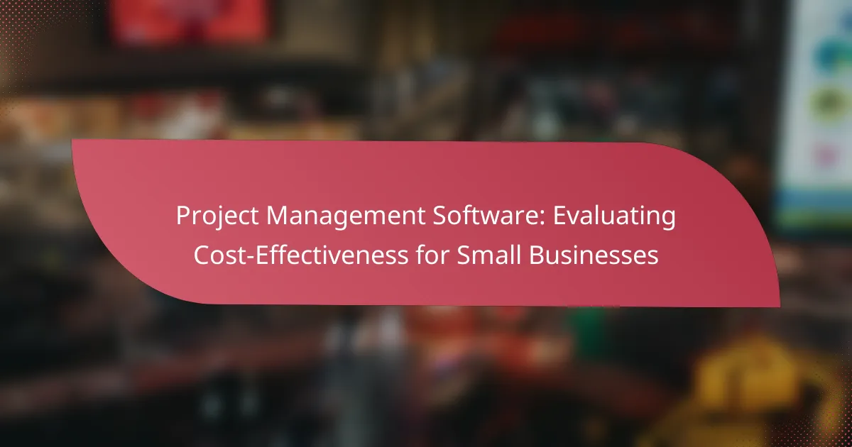 Project Management Software: Evaluating Cost-Effectiveness for Small Businesses