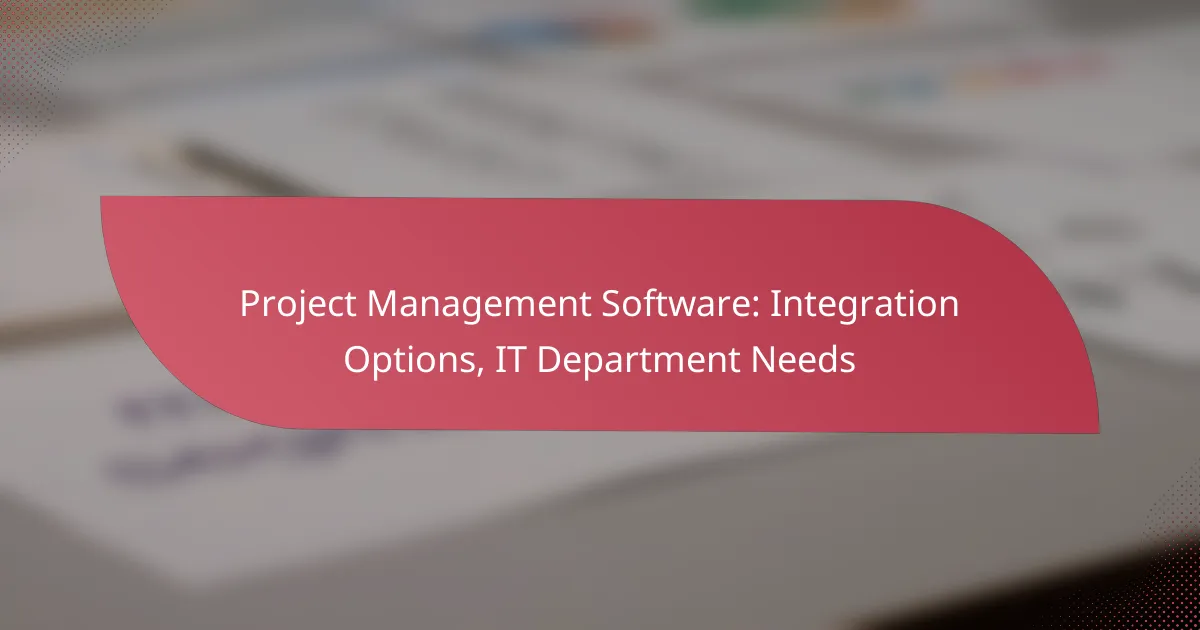 Project Management Software: Integration Options, IT Department Needs