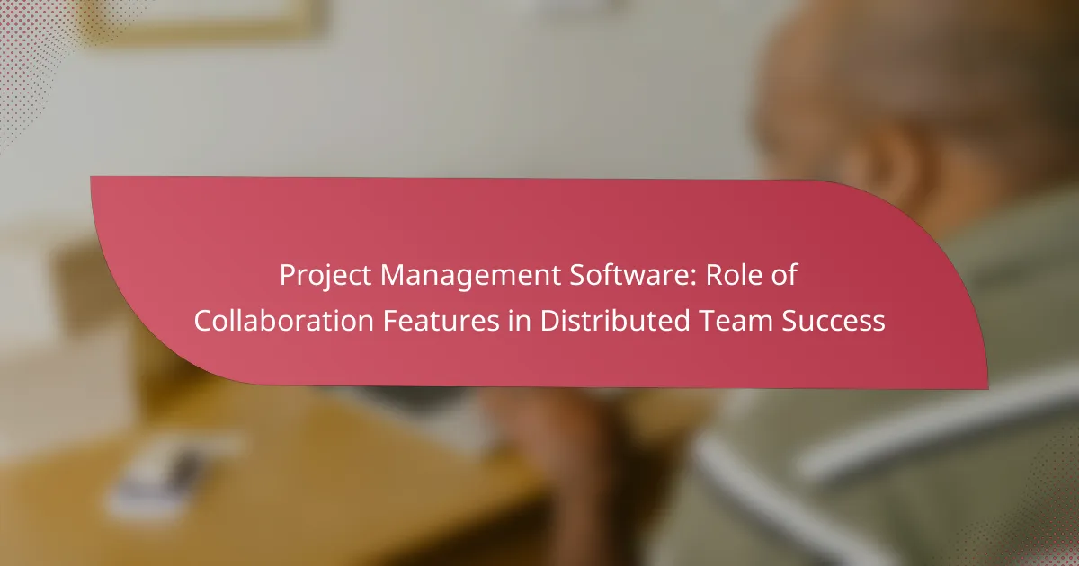 Project Management Software: Role of Collaboration Features in Distributed Team Success
