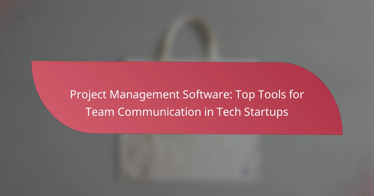 Project Management Software: Top Tools for Team Communication in Tech Startups