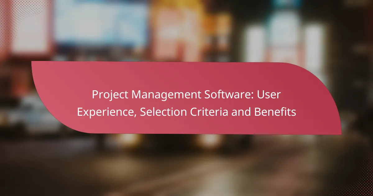 Project Management Software: User Experience, Selection Criteria and Benefits