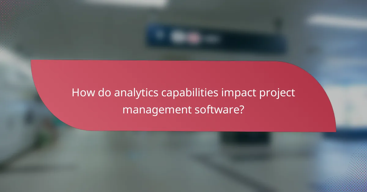How do analytics capabilities impact project management software?