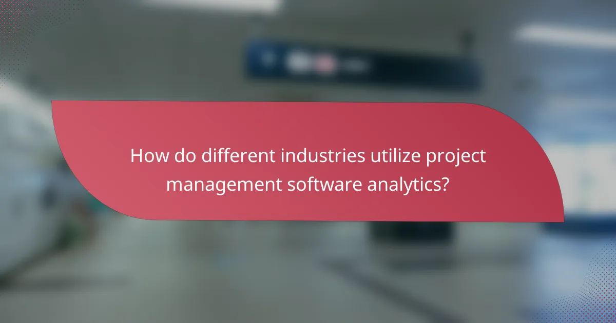 How do different industries utilize project management software analytics?