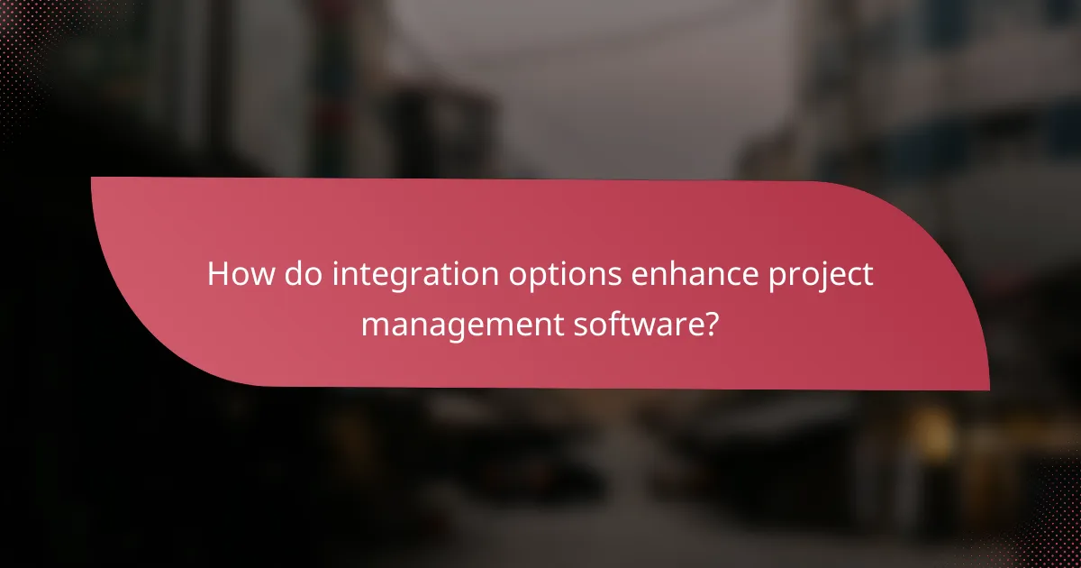 How do integration options enhance project management software?
