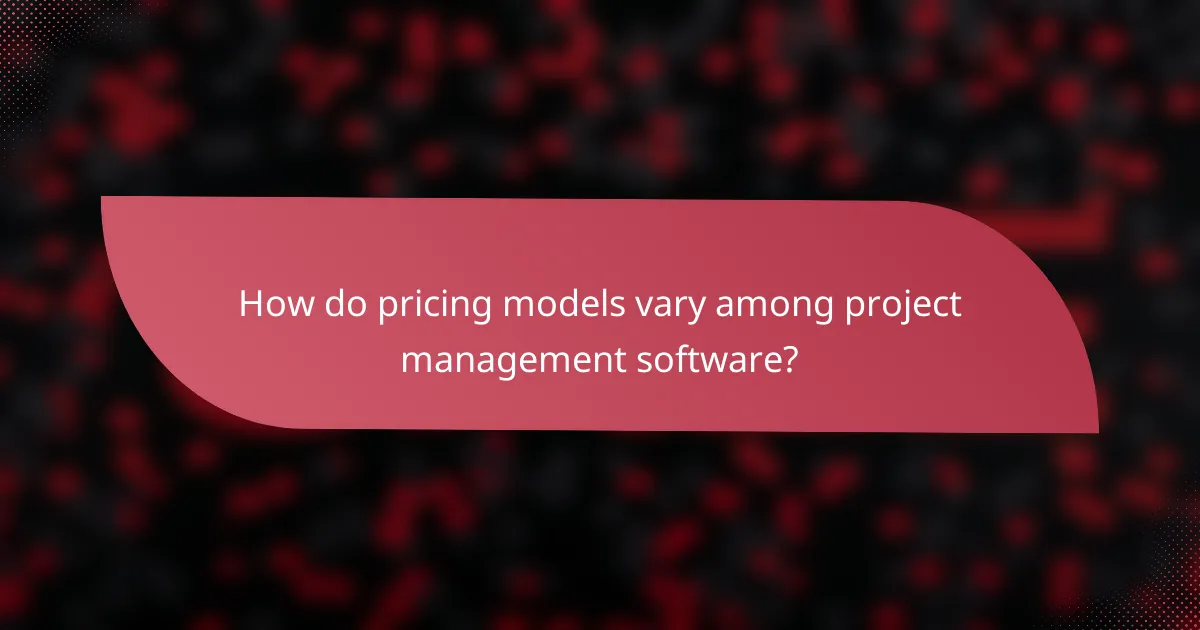 How do pricing models vary among project management software?