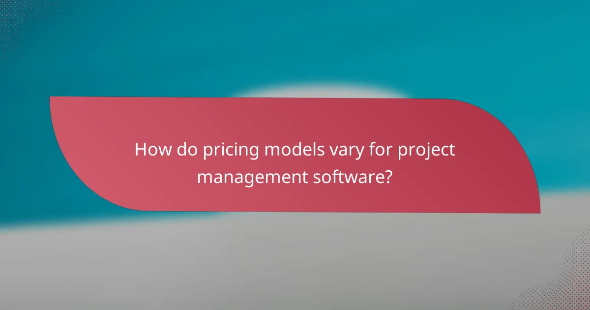 How do pricing models vary for project management software?
