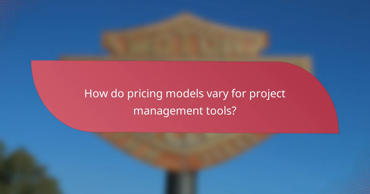 How do pricing models vary for project management tools?