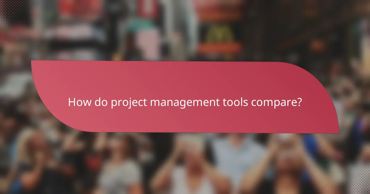 How do project management tools compare?