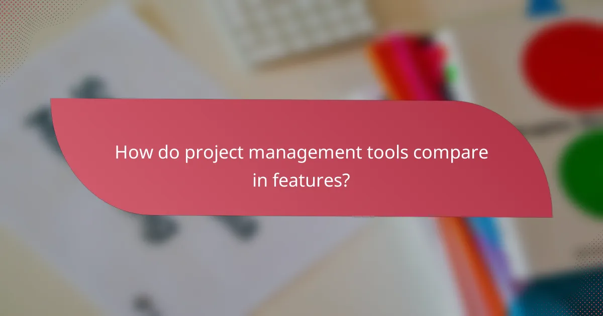 How do project management tools compare in features?