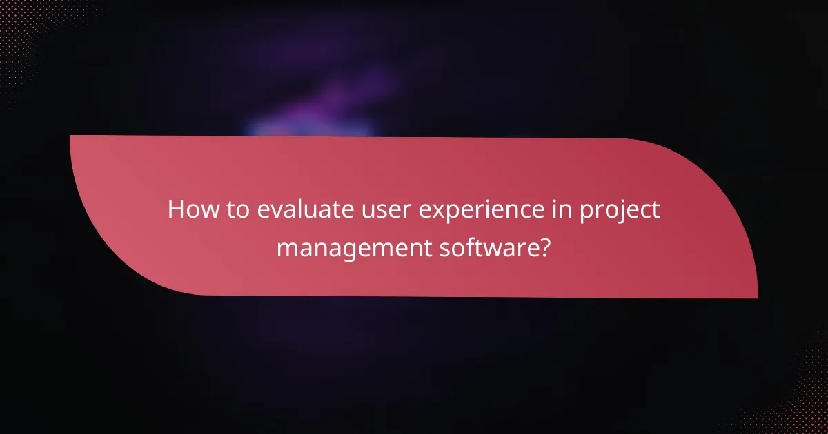 How to evaluate user experience in project management software?