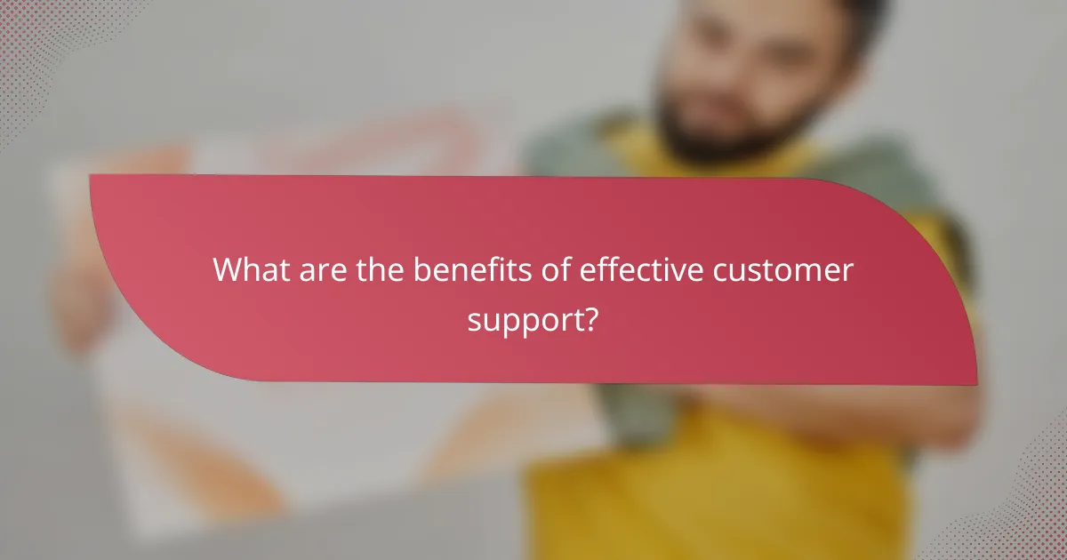 What are the benefits of effective customer support?