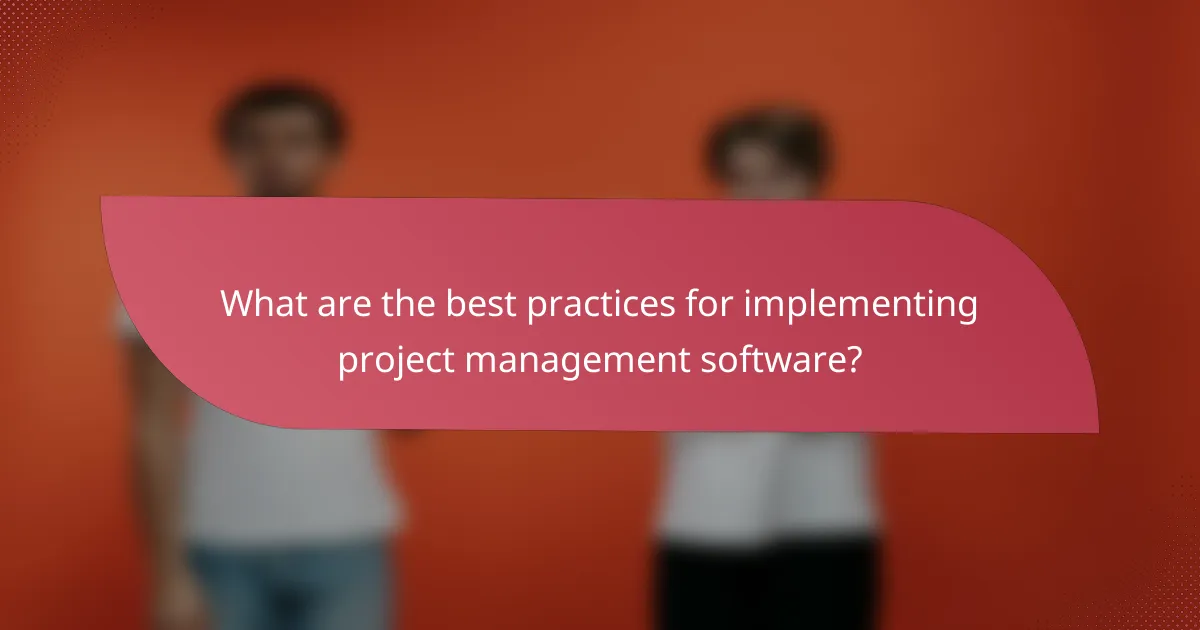 What are the best practices for implementing project management software?