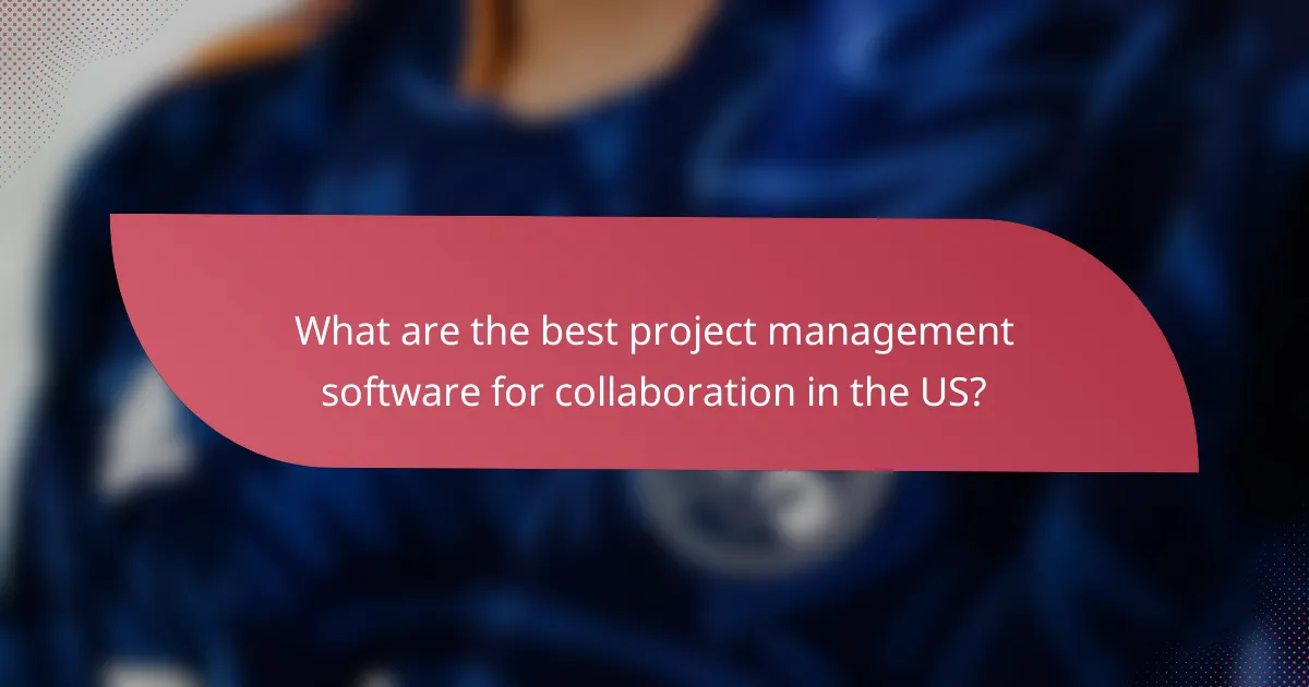 What are the best project management software for collaboration in the US?