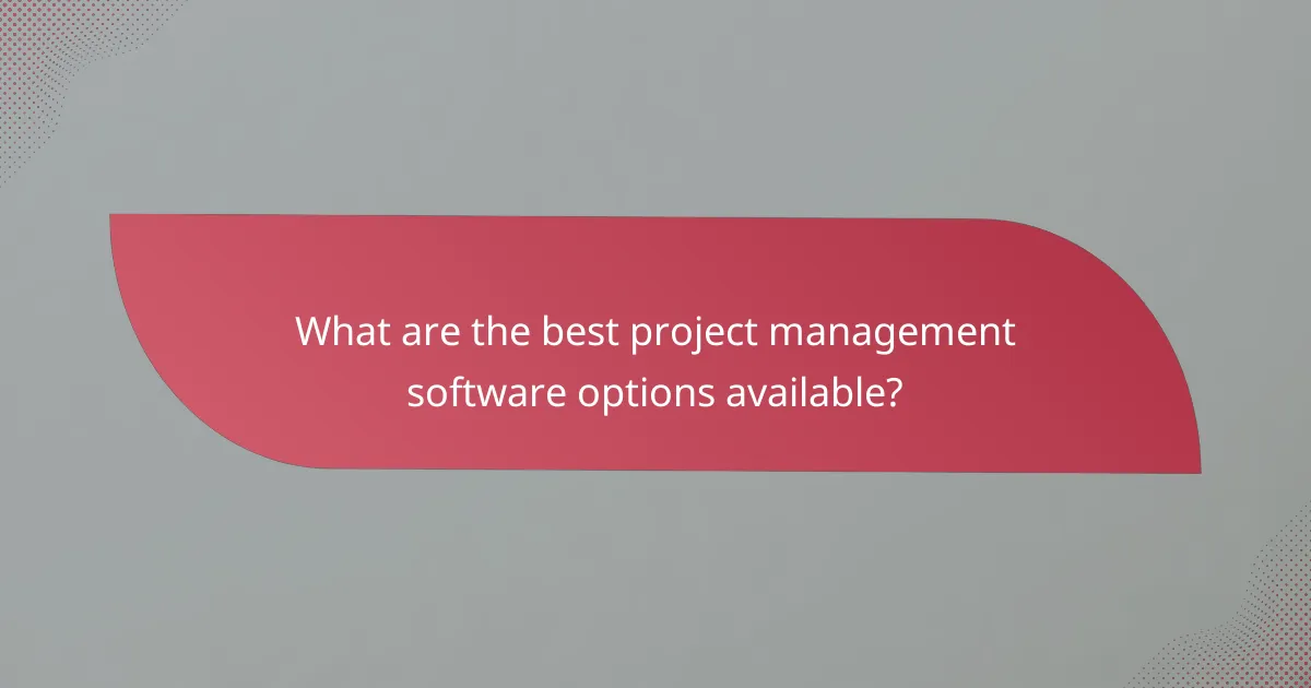 What are the best project management software options available?
