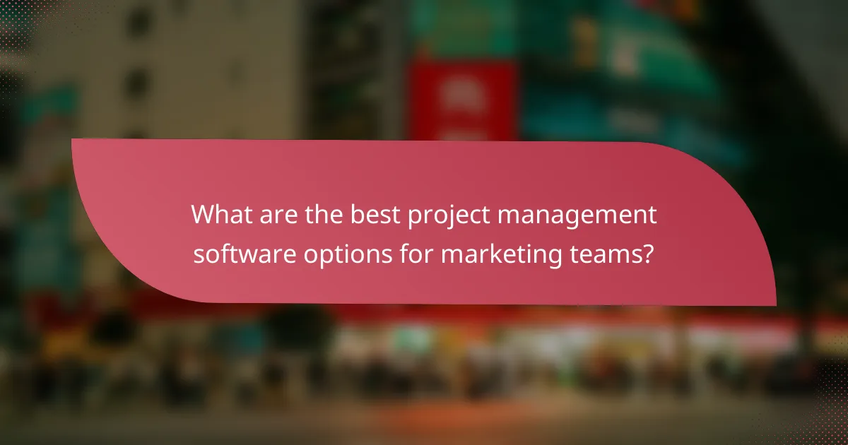 What are the best project management software options for marketing teams?