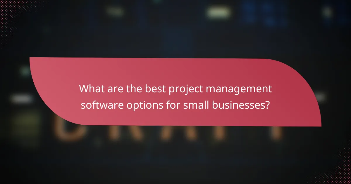 What are the best project management software options for small businesses?