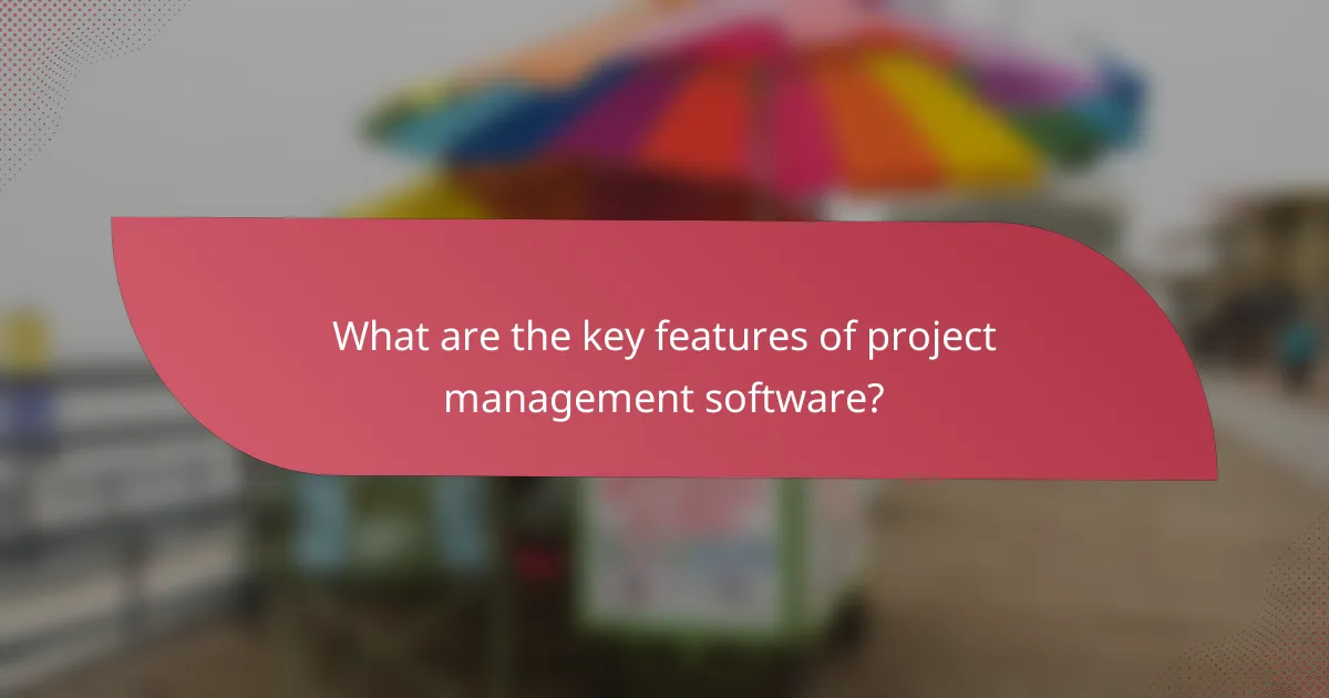 What are the key features of project management software?