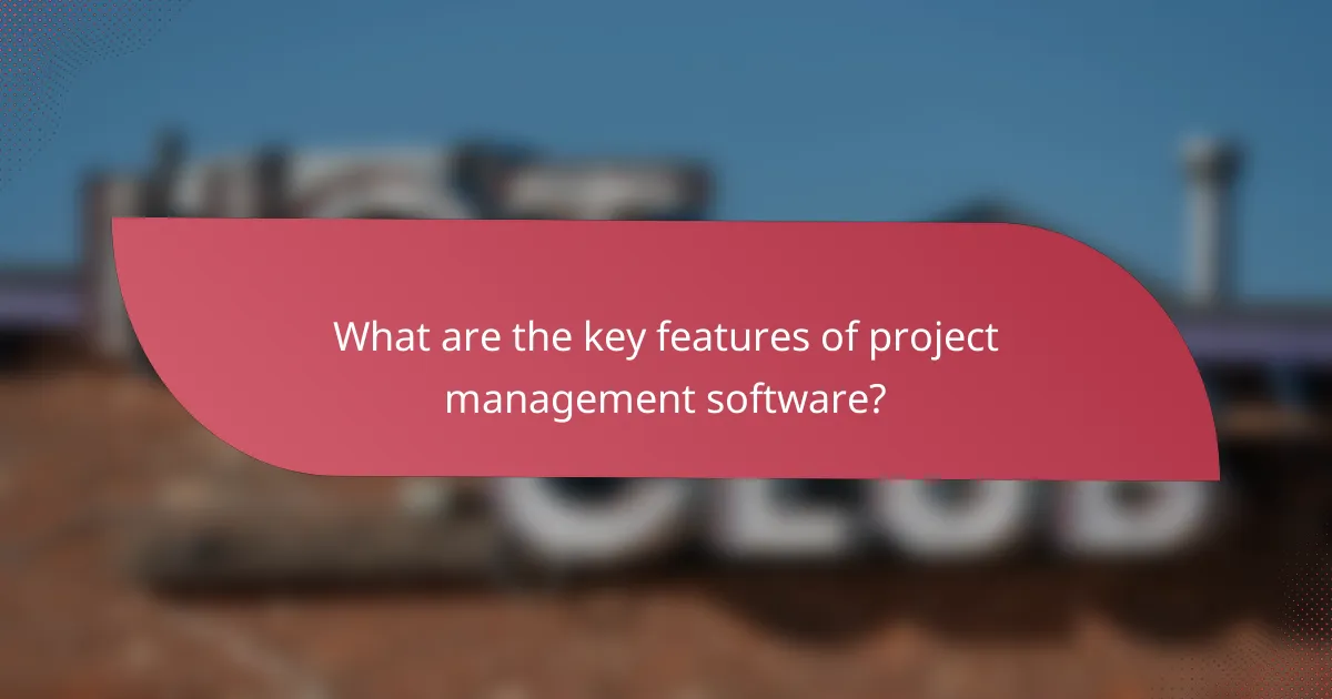 What are the key features of project management software?