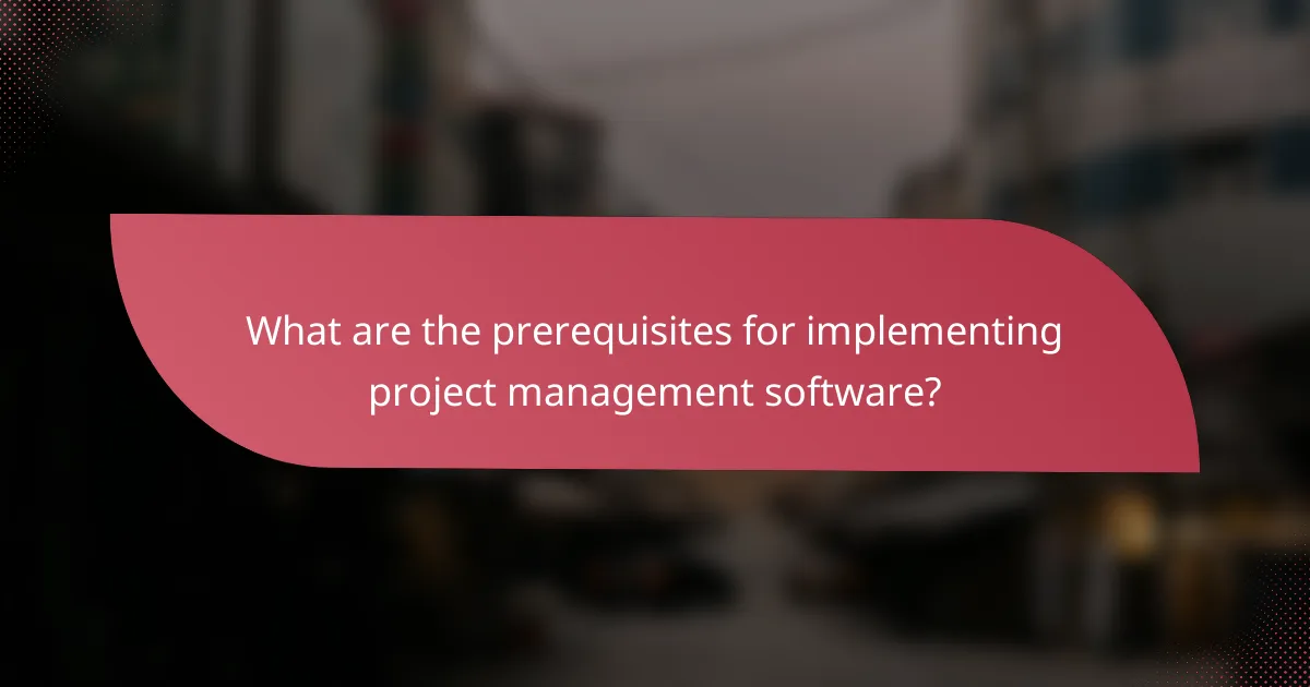 What are the prerequisites for implementing project management software?