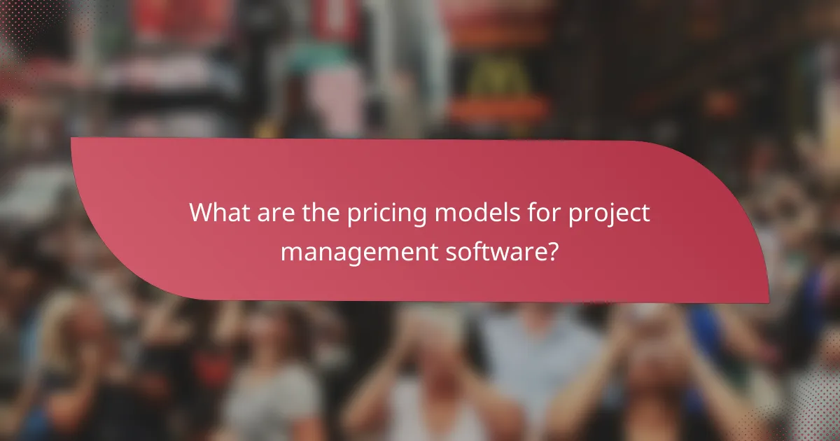 What are the pricing models for project management software?
