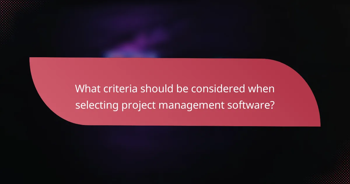 What criteria should be considered when selecting project management software?
