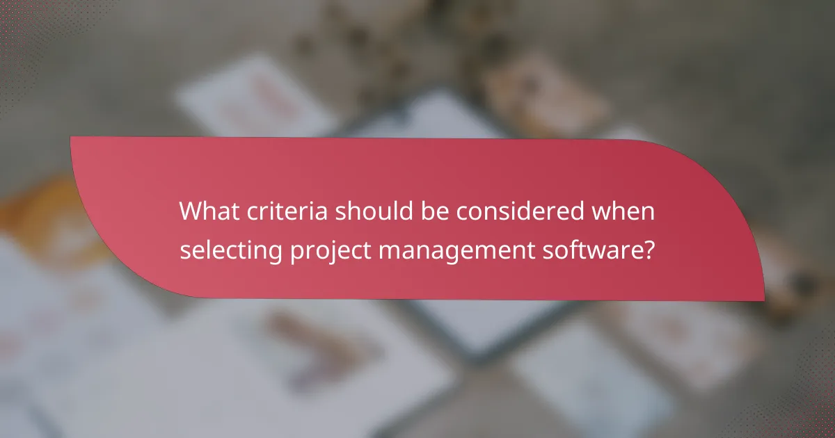 What criteria should be considered when selecting project management software?