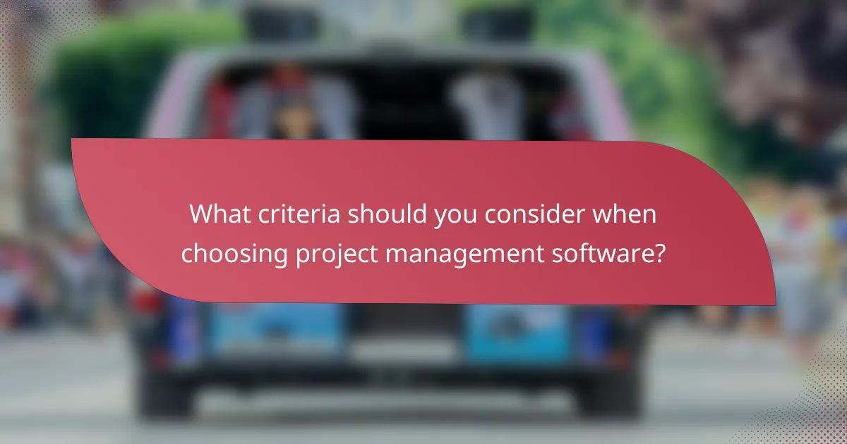 What criteria should you consider when choosing project management software?