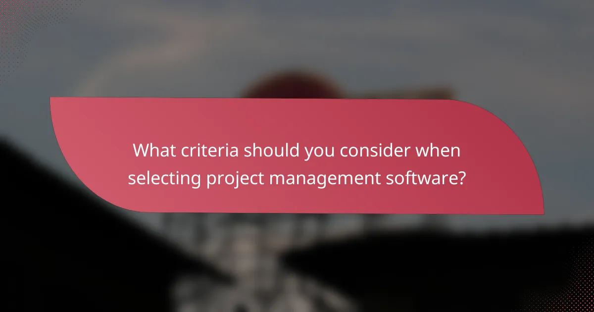 What criteria should you consider when selecting project management software?