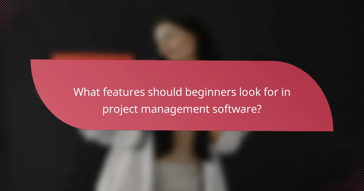 What features should beginners look for in project management software?