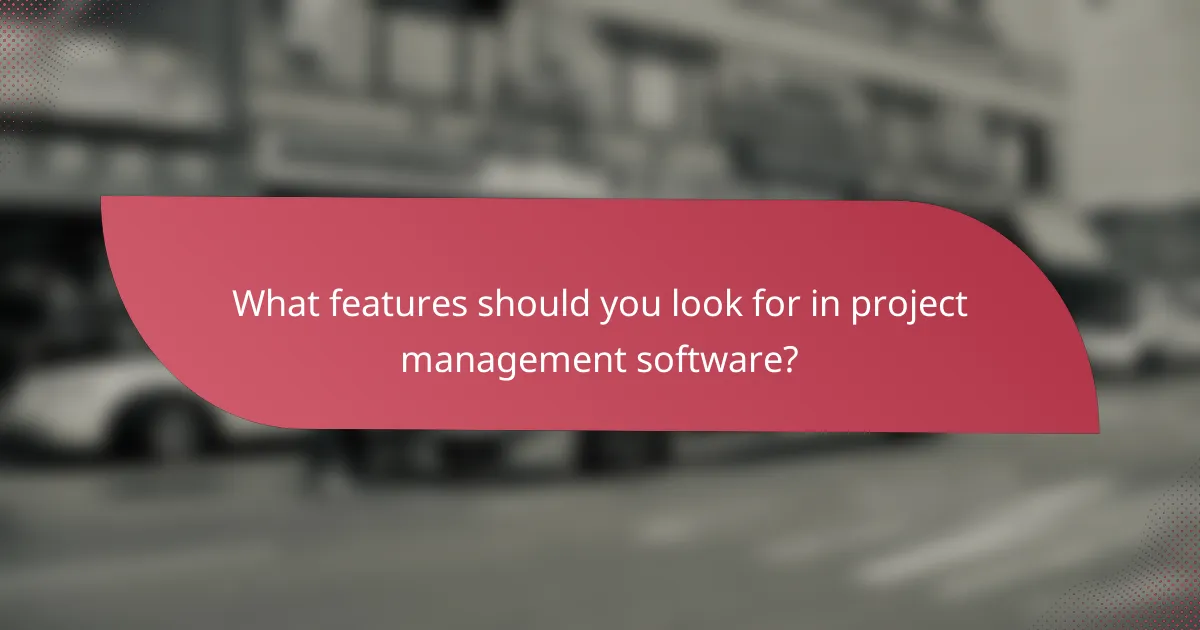 What features should you look for in project management software?