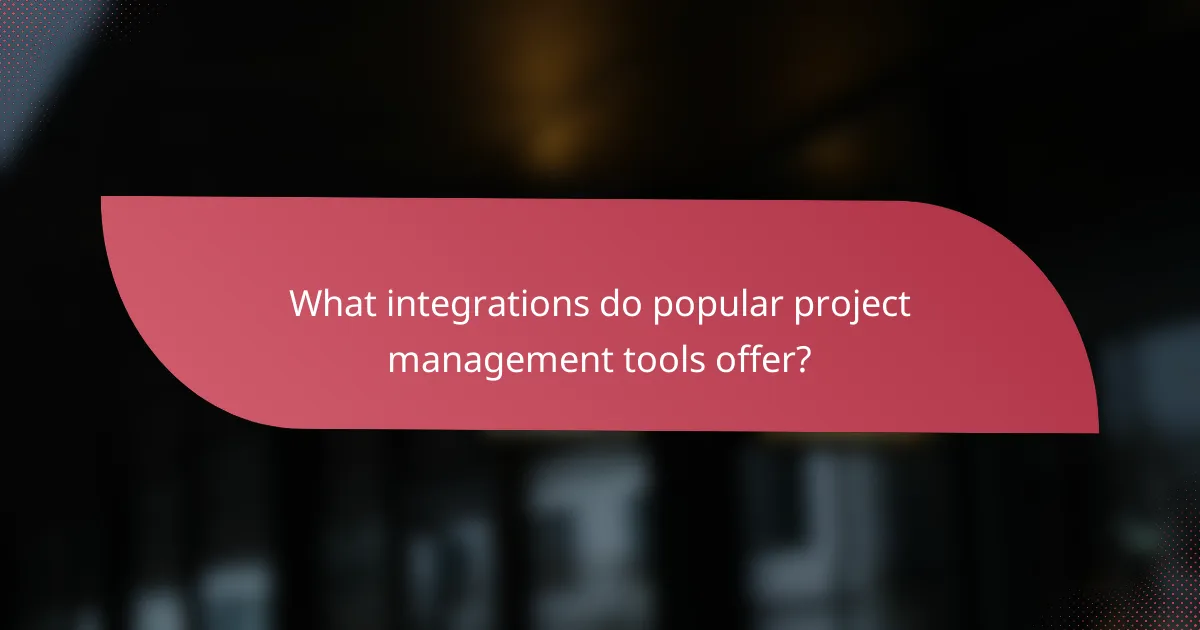 What integrations do popular project management tools offer?