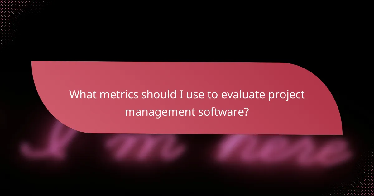 What metrics should I use to evaluate project management software?