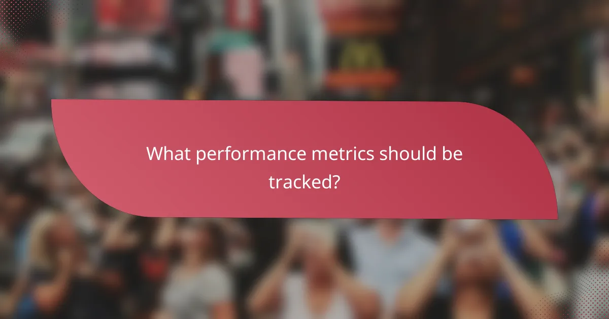 What performance metrics should be tracked?