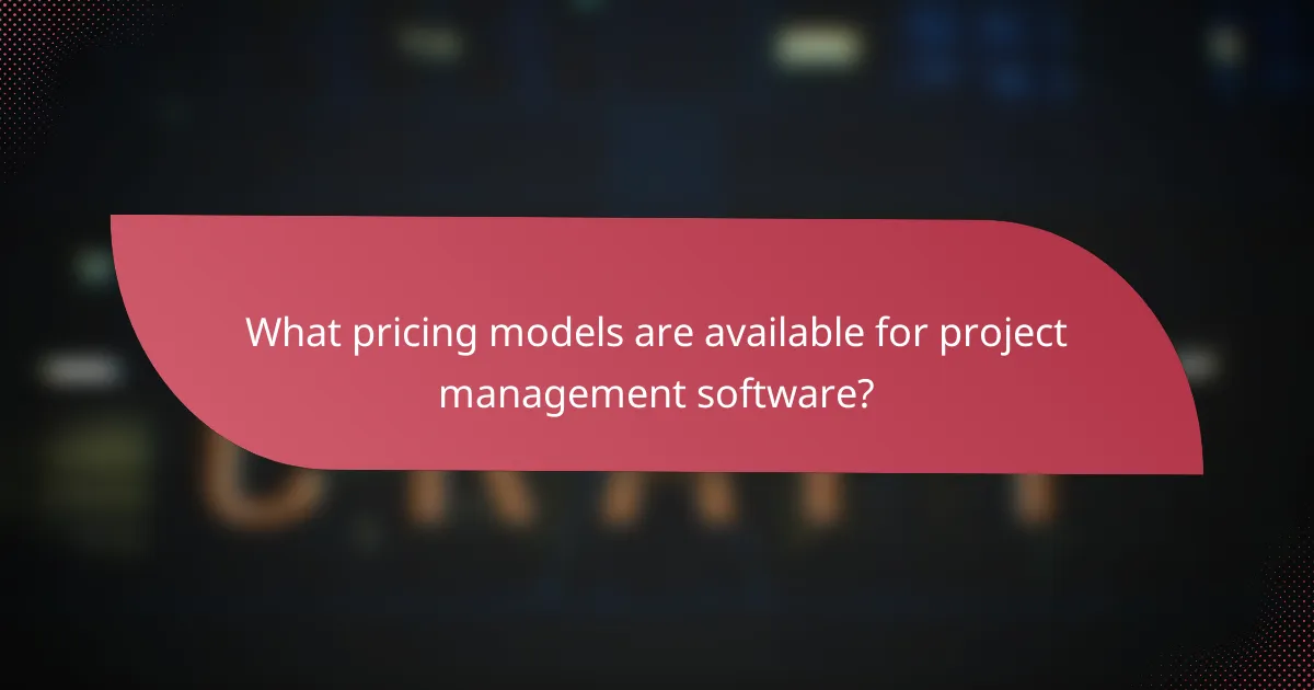 What pricing models are available for project management software?