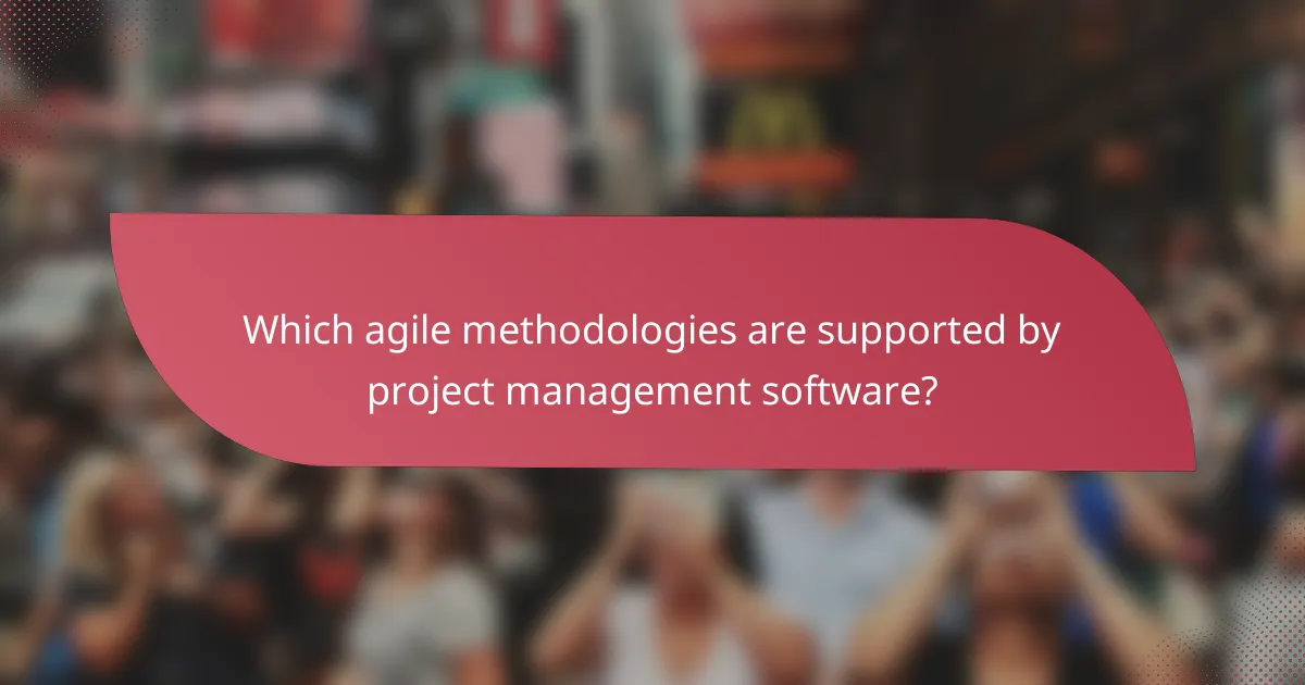 Which agile methodologies are supported by project management software?