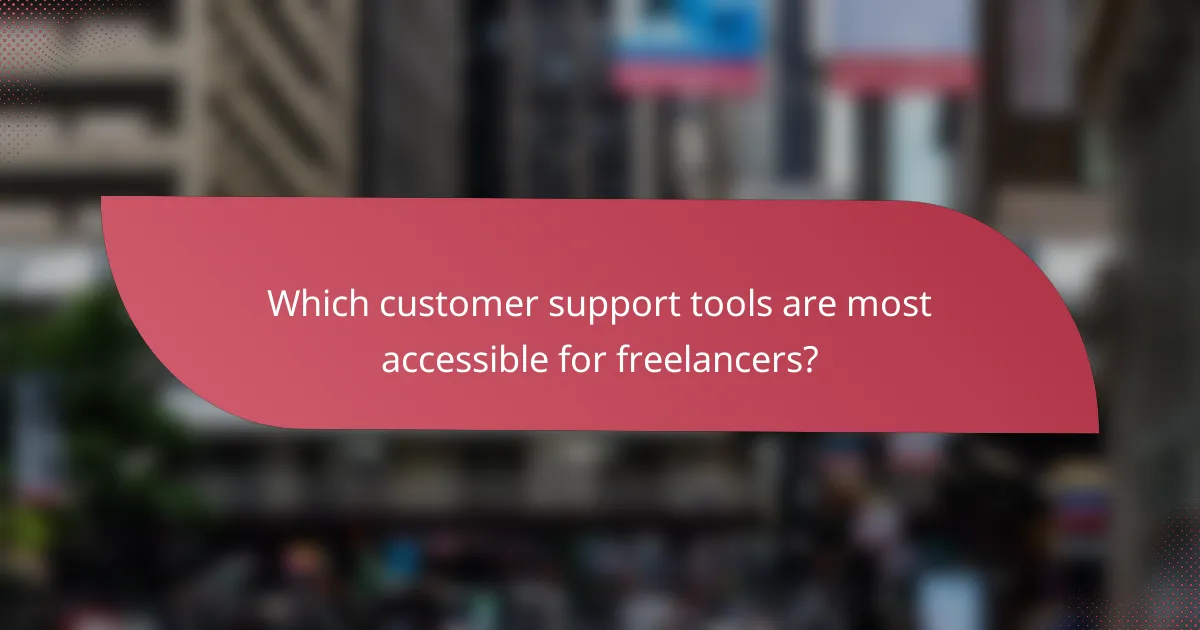 Which customer support tools are most accessible for freelancers?