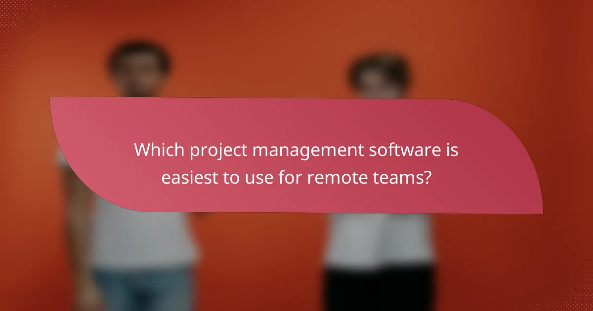Which project management software is easiest to use for remote teams?