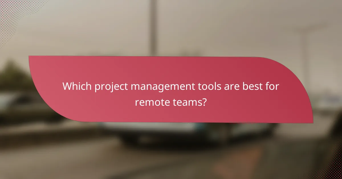 Which project management tools are best for remote teams?